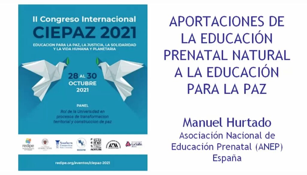 “Aportaciones de la Educación Prenatal Natural a la Educación para la Paz”. Vídeo ponencia de Manuel Hurtado, presentada en el II Congreso Internacional CIEPAZ 2021